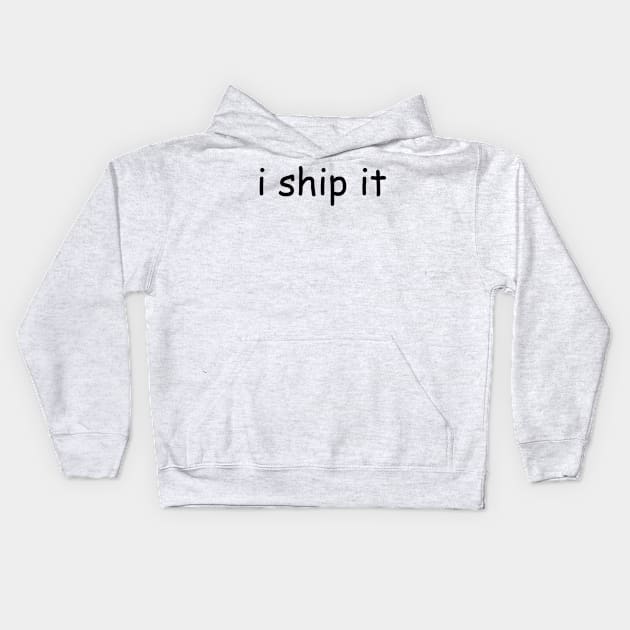 i ship it Kids Hoodie by Luckythelab